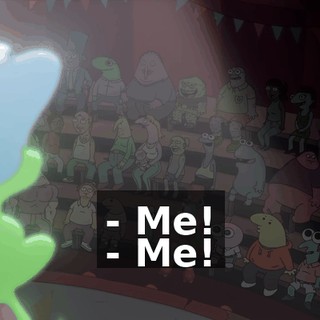 - Me! - Me!