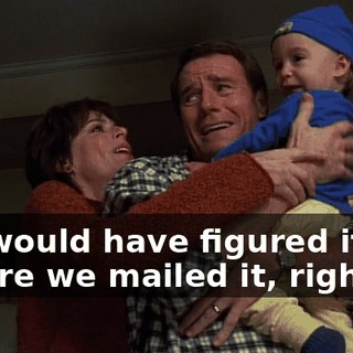 We would have figured it out before we mailed it, right?
