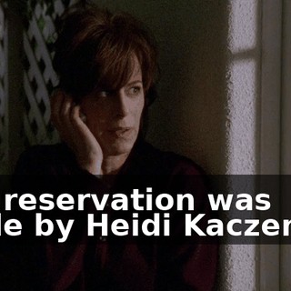 The reservation was made by Heidi Kaczenski.
