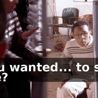 You wanted... to see me?
