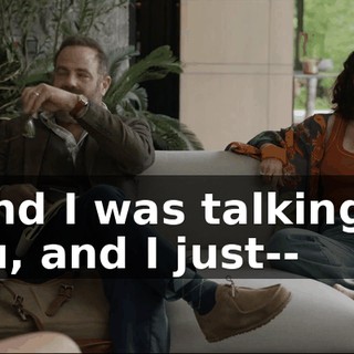 - And I was talking to you, and I just--