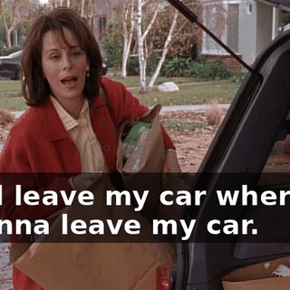 I will leave my car wherever I wanna leave my car.