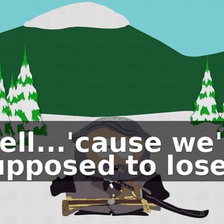 Well...'cause we're supposed to lose.