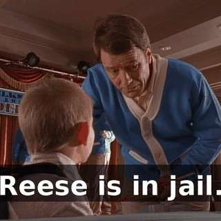 Reese is in jail.