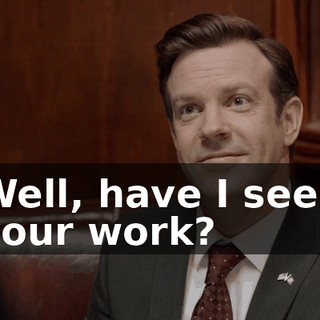 Well, have I seen your work?