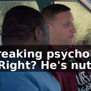 Freaking psycho! - Right? He's nuts.
