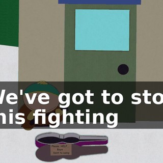 ♪ We've got to stop this fighting ♪