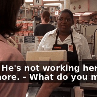 - Oh. He's not working here anymore. - What do you mean?
