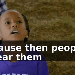 'cause then people hear them
