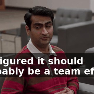 we figured it should probably be a team effort.