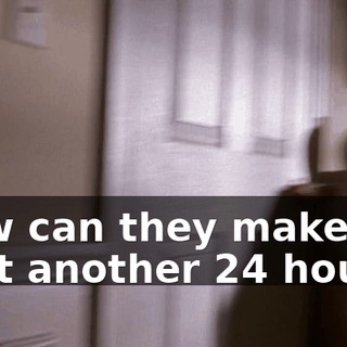How can they make us wait another 24 hours?