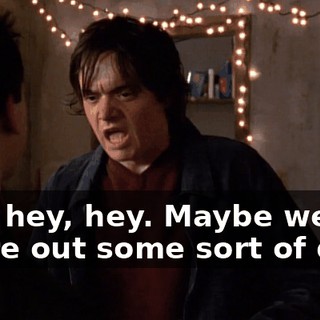 Hey, hey, hey. Maybe we can figure out some sort of deal.