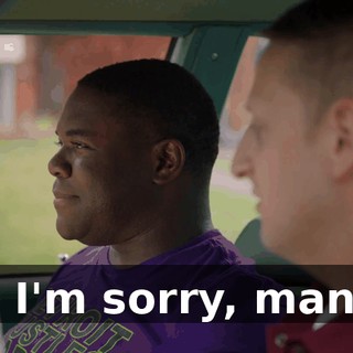 - I'm sorry, man.