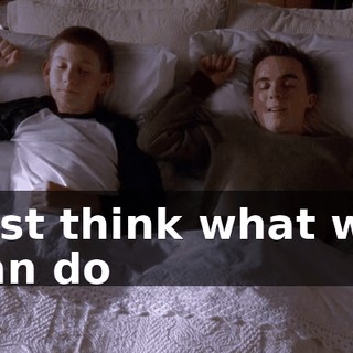 Just think what we can do