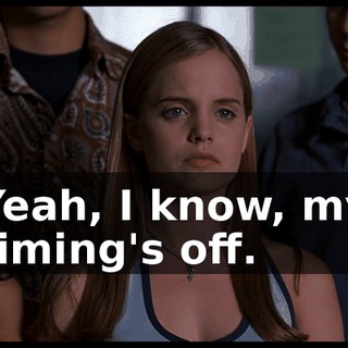 Yeah, I know, my timing's off.