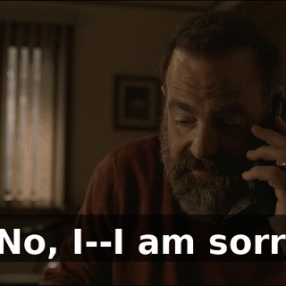 - No, I--I am sorry.