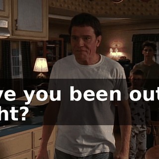 Have you been out all night?