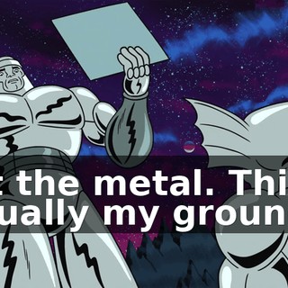 Got the metal. This is actually my ground.