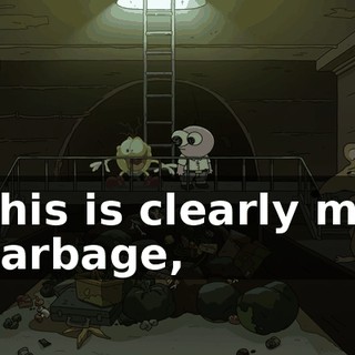 This is clearly my garbage,