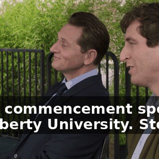 Your commencement speech at Liberty University. Stolen,