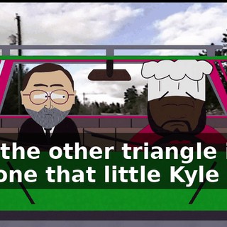 And the other triangle is the one that little Kyle has?