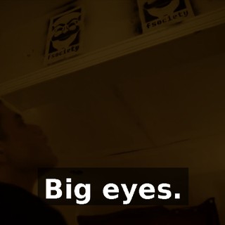 Big eyes.