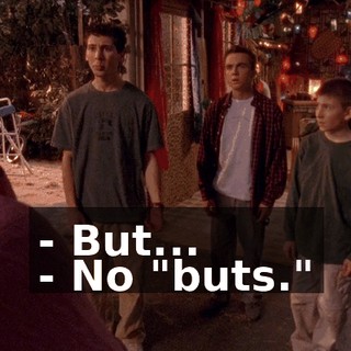 - But... - No "buts."