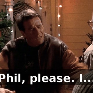 Phil, please. I...