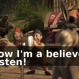 Now I'm a believer Listen!