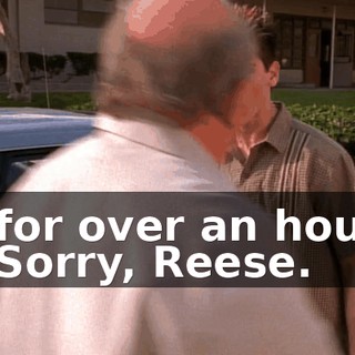 - for over an hour. - Sorry, Reese.
