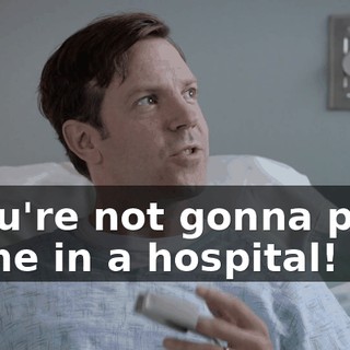 - You're not gonna pitch to me in a hospital!