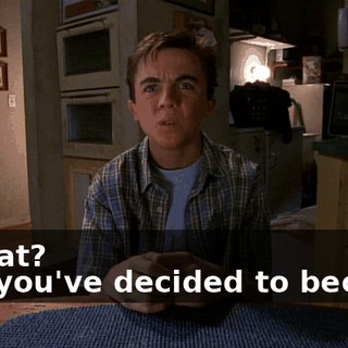 - What? - So you've decided to become