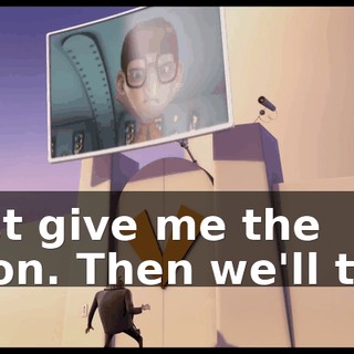 First give me the moon. Then we'll talk.