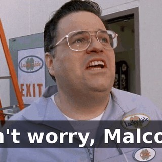 Don't worry, Malcolm.