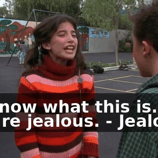 - I know what this is. You're jealous. - Jealous?