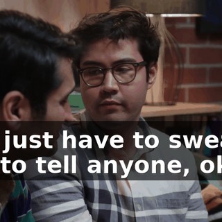 You just have to swear not to tell anyone, okay?