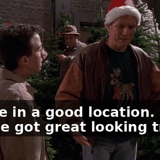 We're in a good location. We've got great looking trees.
