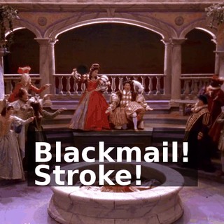 ♪ Blackmail! ♪ ♪ Stroke! ♪