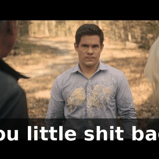 You little shit bag.