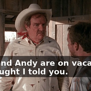 Bill and Andy are on vacation. I thought I told you.