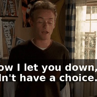 I know I let you down, but I didn't have a choice.
