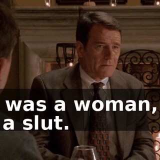 If I was a woman, I'd be a slut.
