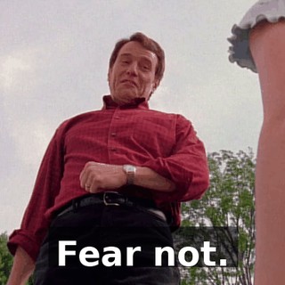 Fear not.