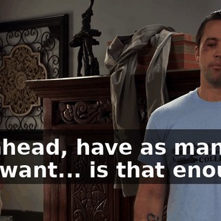 Go ahead, have as many as you want... is that enough?