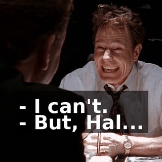 - I can't. - But, Hal...
