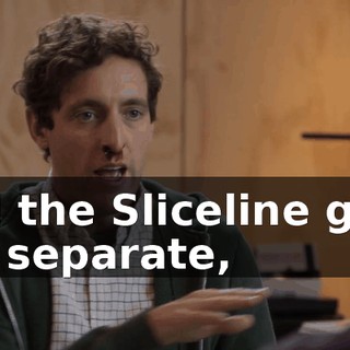 and the Sliceline guys are separate,
