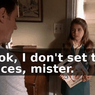 Look, I don't set the prices, mister.