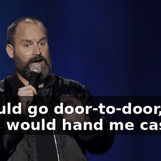 I would go door-to-door, and guys would hand me cash