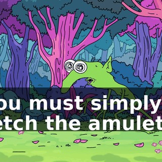 you must simply fetch the amulet--