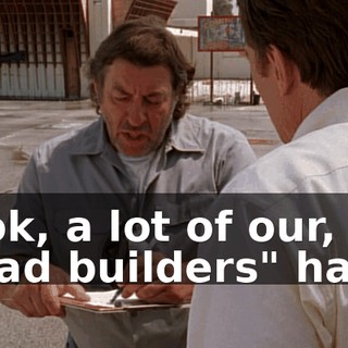 Look, a lot of our, uh, "road builders" have
